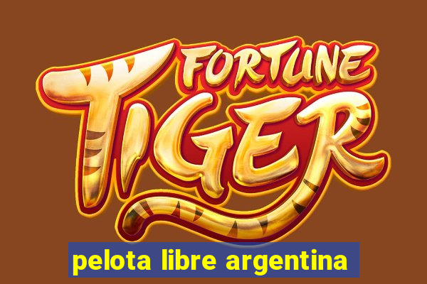 pelota libre argentina